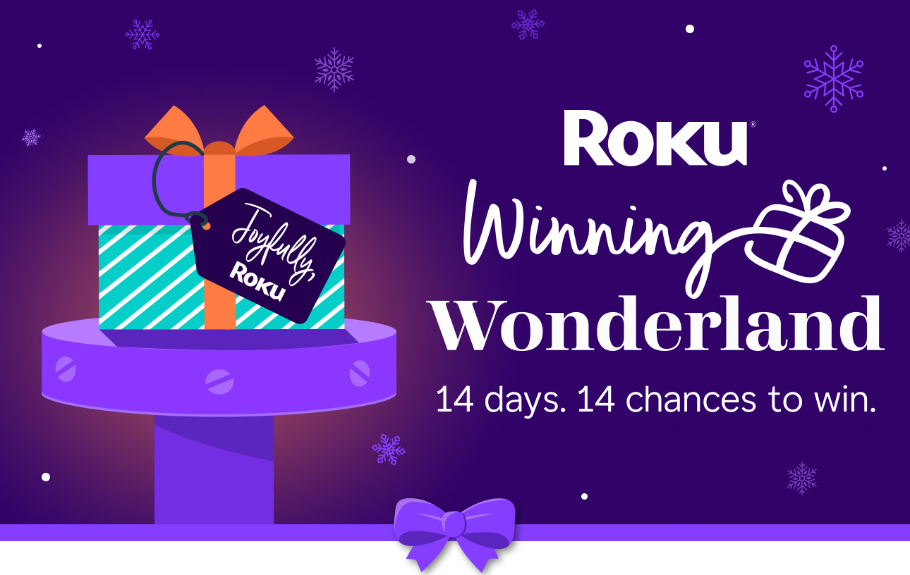 Roku Winning Wonderland. 14 days. 14 chances to win.